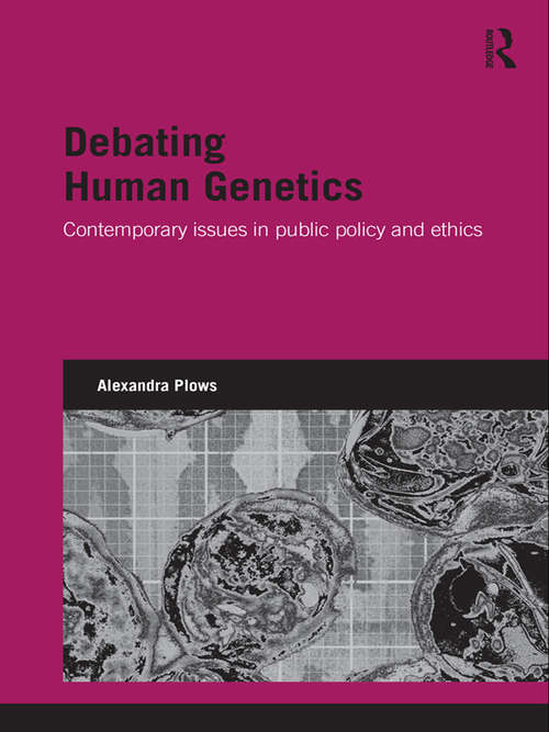 Book cover of Debating Human Genetics: Contemporary Issues in Public Policy and Ethics (Genetics and Society)