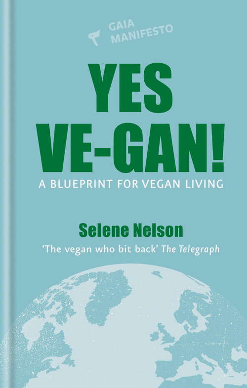 Book cover of Yes Ve-gan!: A blueprint for vegan living (Gaia Manifestos)