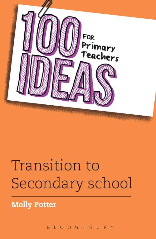Book cover of 100 Ideas for Primary Teachers: Transition to Secondary School (100 Ideas for Teachers #10)