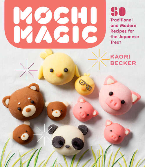 Book cover of Mochi Magic: 50 Traditional and Modern Recipes for the Japanese Treat