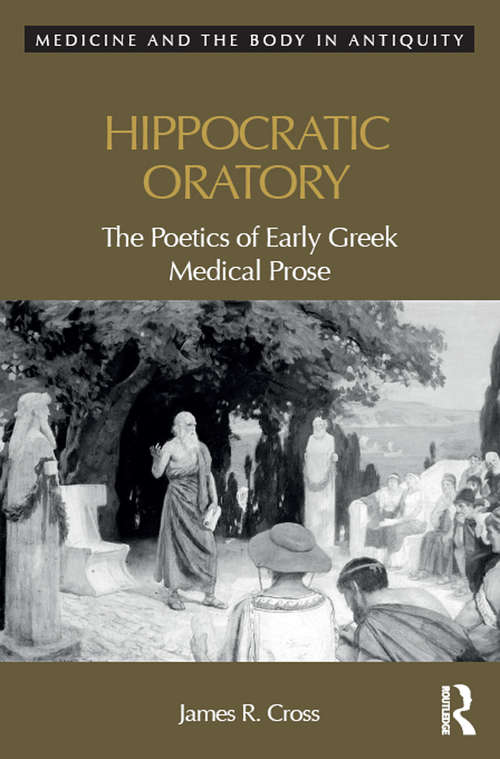 Book cover of Hippocratic Oratory: The Poetics of Early Greek Medical Prose (Medicine and the Body in Antiquity)