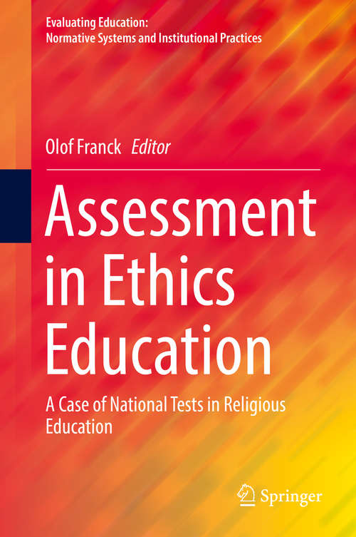 Book cover of Assessment in Ethics Education: A Case of National Tests in Religious Education (Evaluating Education: Normative Systems and Institutional Practices)