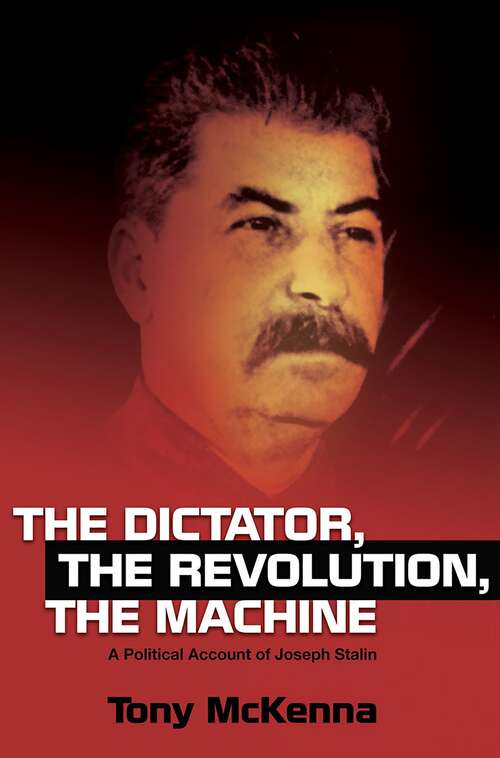 Book cover of The Dictator, the Revolution, the Machine: A Political Account of Joseph Stalin