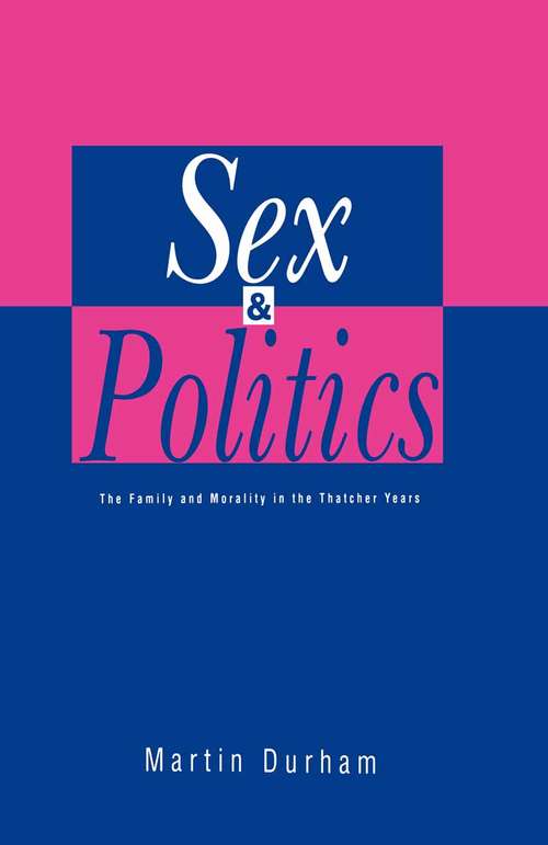 Book cover of Sex and Politics: Family and Morality in the Thatcher Years (1st ed. 1991)