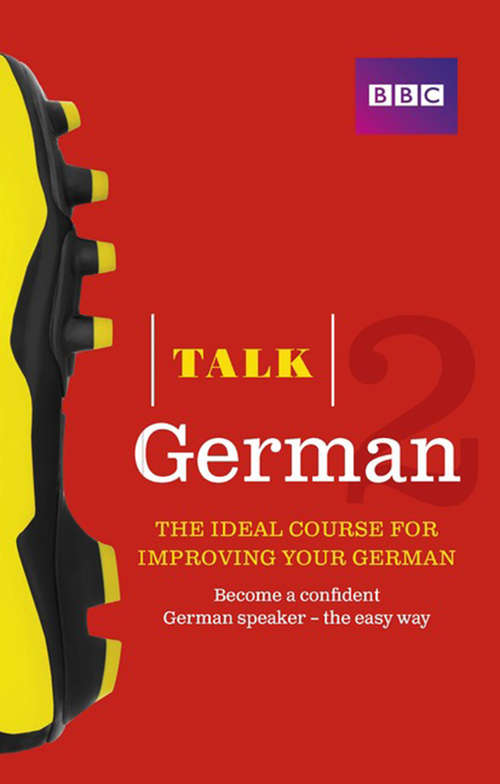 Book cover of Talk German 2 Enhanced eBook (with audio) - Learn German with BBC Active: The bestselling way to improve your German