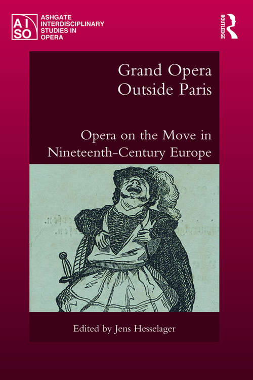 Book cover of Grand Opera Outside Paris: Opera on the Move in Nineteenth-Century Europe (Ashgate Interdisciplinary Studies in Opera)