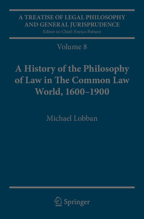 Book cover of A Treatise of Legal Philosophy and General Jurisprudence: Volume 8: A History of the Philosophy of Law in The Common Law World, 1600–1900 (1st ed. 2016)