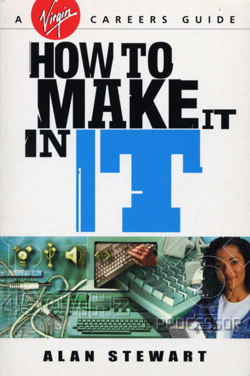Book cover of How To Make It In IT (Virgin Careers Guides Ser.)
