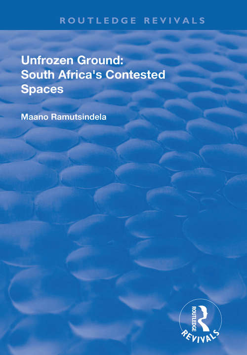 Book cover of Unfrozen Ground: South Africa's Contested Spaces (Routledge Revivals)