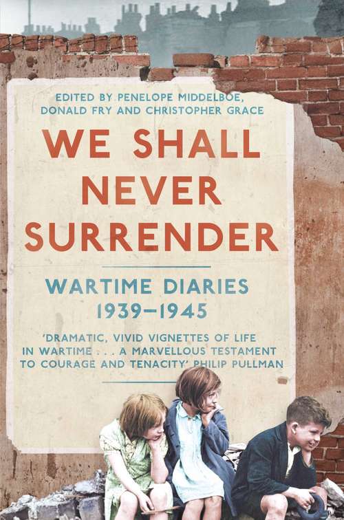 Book cover of We Shall Never Surrender: British Voices 1939-1945
