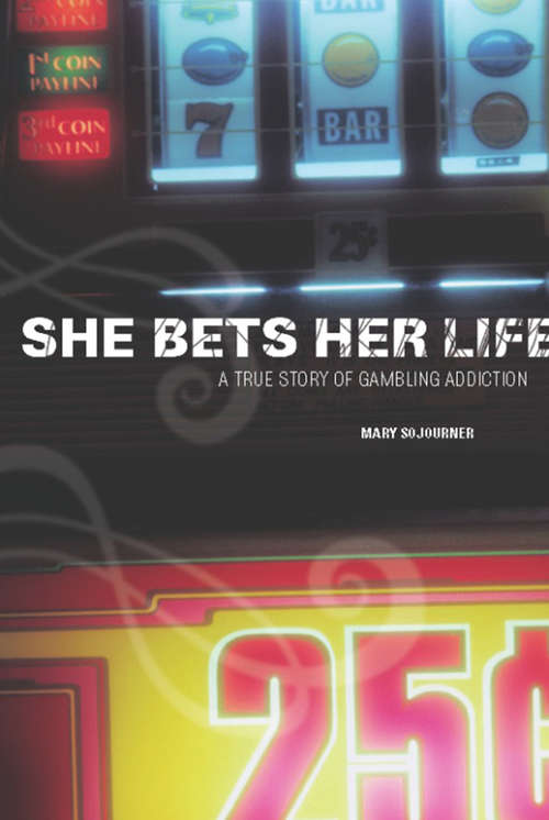 Book cover of She Bets Her Life: A True Story of Gambling Addiction