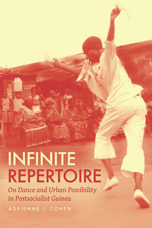 Book cover of Infinite Repertoire: On Dance and Urban Possibility in Postsocialist Guinea
