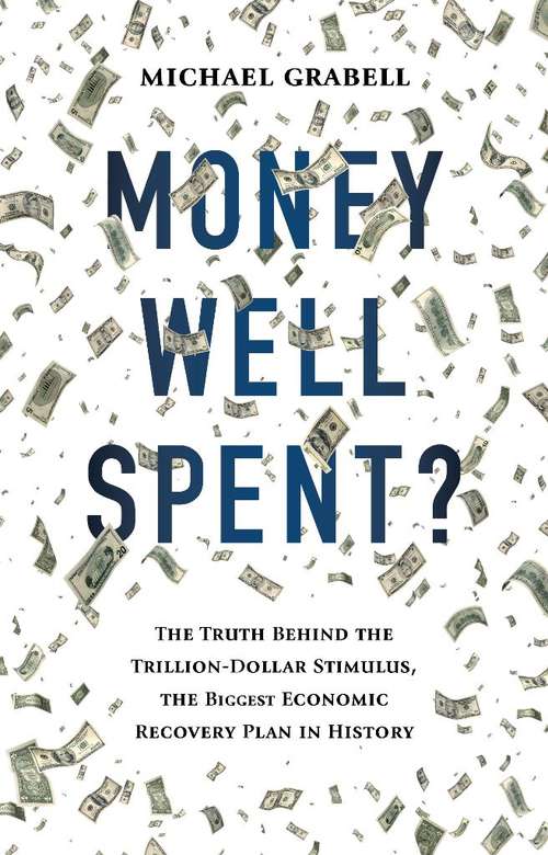 Book cover of Money Well Spent?: The Truth Behind the Trillion-Dollar Stimulus, the Biggest Economic Recovery Plan in History (Playaway Adult Nonfiction Ser.)