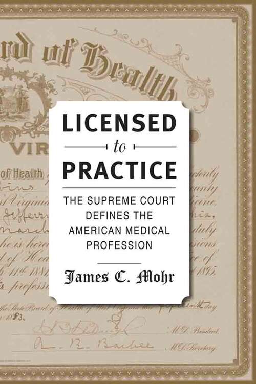 Book cover of Licensed to Practice: The Supreme Court Defines the American Medical Profession