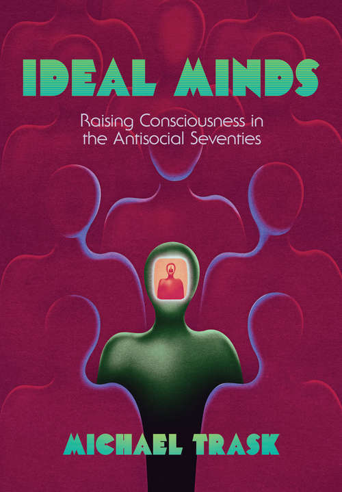 Book cover of Ideal Minds: Raising Consciousness in the Antisocial Seventies