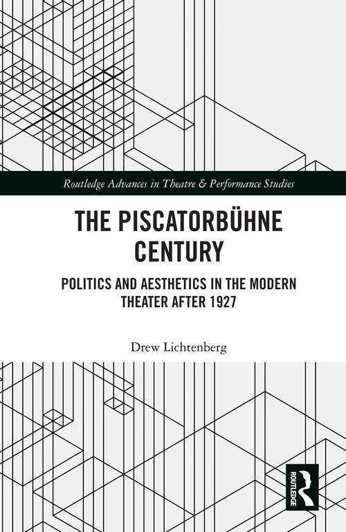Book cover of The Piscatorbühne Century: Politics and Aesthetics in the Modern Theater After 1927 (Routledge Advances in Theatre & Performance Studies)