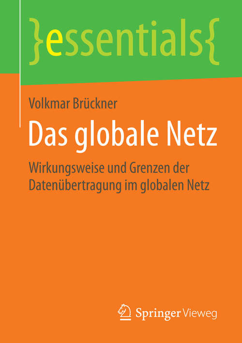 Book cover of Das globale Netz: Wirkungsweise und Grenzen der Datenübertragung im globalen Netz (2015) (essentials)
