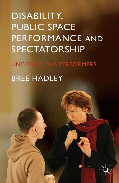 Book cover of Disability, Public Space Performance and Spectatorship: Unconscious Performers (2014)