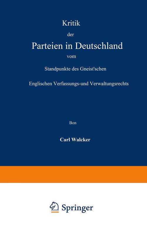 Book cover of Kritik der Parteien in Deutschland vom Standpunkte des Gneist’schen Englischen Verfassungs- und Verwaltungsrechts (1865)