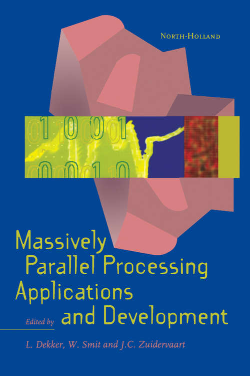 Book cover of Massively Parallel Processing Applications and Development: Proceedings of the 1994 EUROSIM Conference on Massively Parallel Processing Applications and Development, Delft, The Netherlands, 21-23 June 1994
