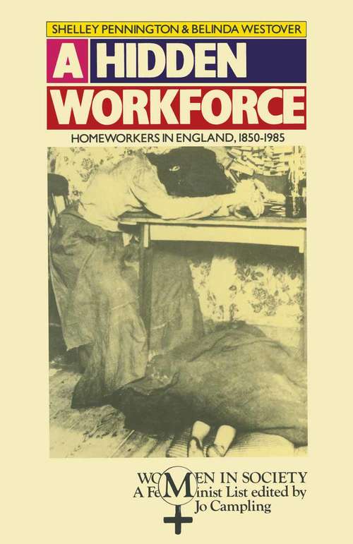 Book cover of A Hidden Workforce: Women Homeworkers in Britain, 1850-1985 (1st ed. 1989) (Women in Society)