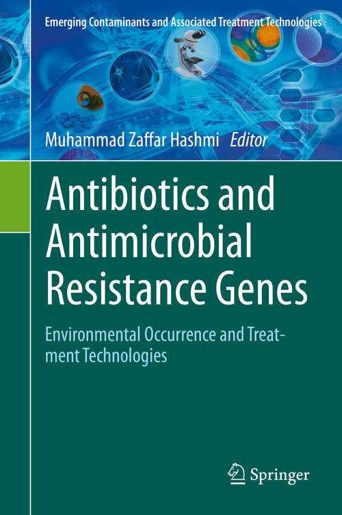 Book cover of Antibiotics and Antimicrobial Resistance Genes: Environmental Occurrence and Treatment Technologies (1st ed. 2020) (Emerging Contaminants and Associated Treatment Technologies)