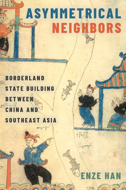 Book cover of Asymmetrical Neighbors: Borderland State Building between China and Southeast Asia