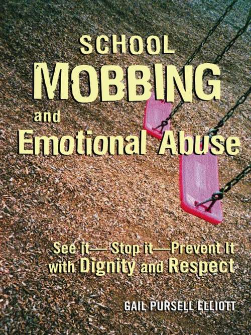 Book cover of School Mobbing and Emotional Abuse: See it - Stop it - Prevent it with Dignity and Respect