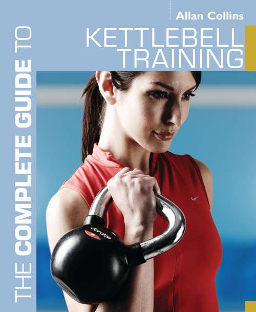 Book cover of The Complete Guide to Kettlebell Training (Complete Guides)