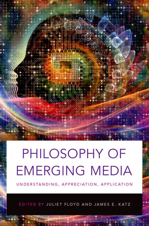 Book cover of Philosophy of Emerging Media: Understanding, Appreciation, Application