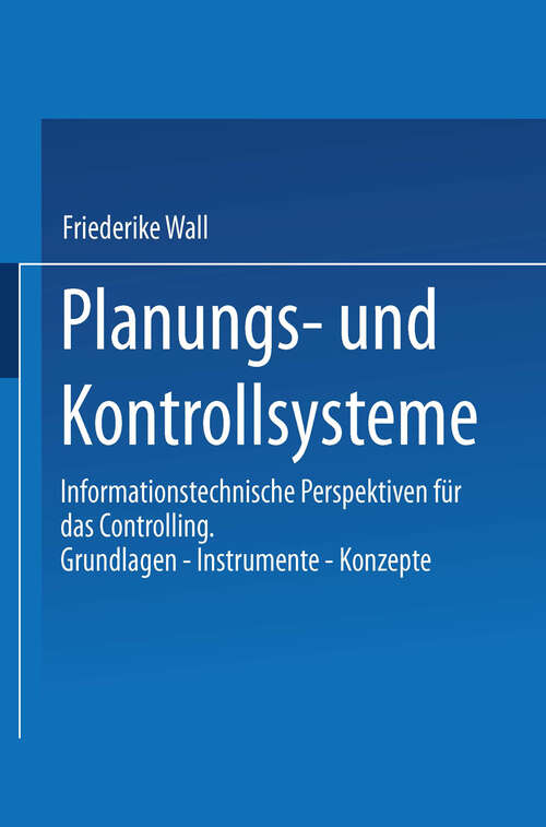 Book cover of Planungs- und Kontrollsysteme: Informationstechnische Perspektiven für das Controlling. Grundlagen — Instrumente — Konzepte (1999)