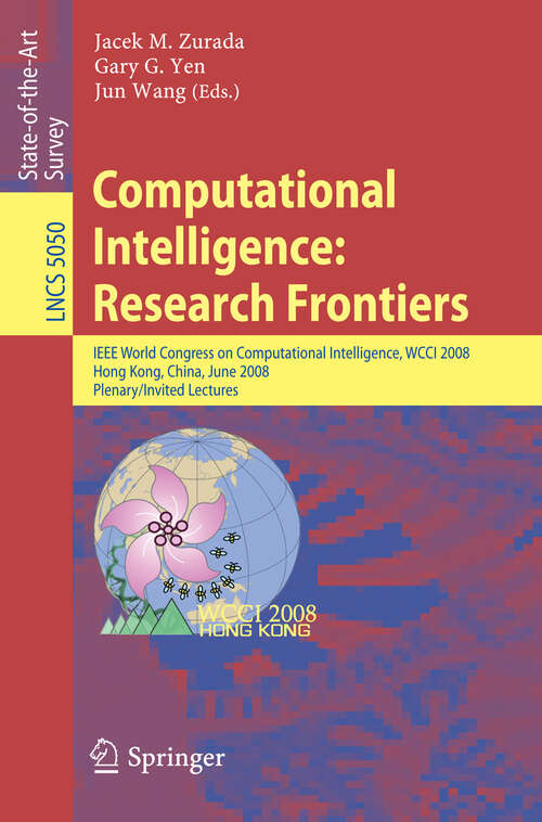 Book cover of Computational Intelligence: IEEE World Congress on Computational Intelligence, WCCI 2008, Hong Kong, China, June 1-6, 2008, Plenary/Invited Lectures (2008) (Lecture Notes in Computer Science #5050)