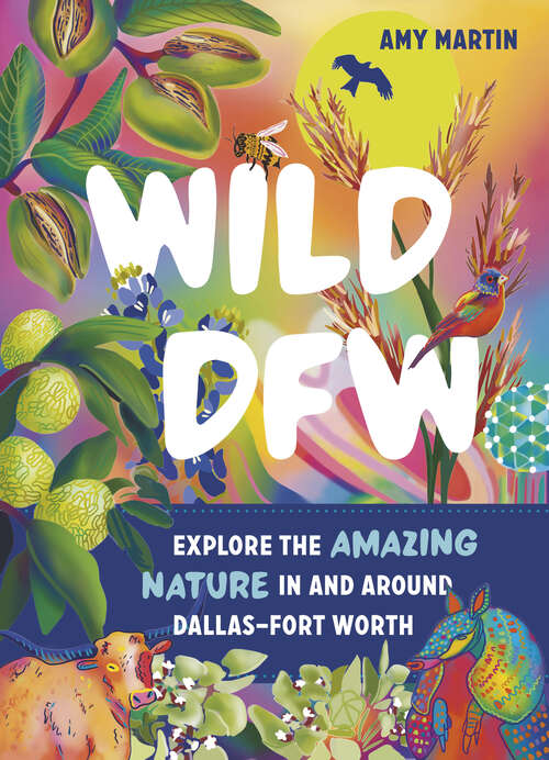 Book cover of Wild DFW: Explore the Amazing Nature In and Around Dallas–Fort Worth