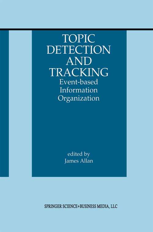 Book cover of Topic Detection and Tracking: Event-based Information Organization (2002) (The Information Retrieval Series #12)