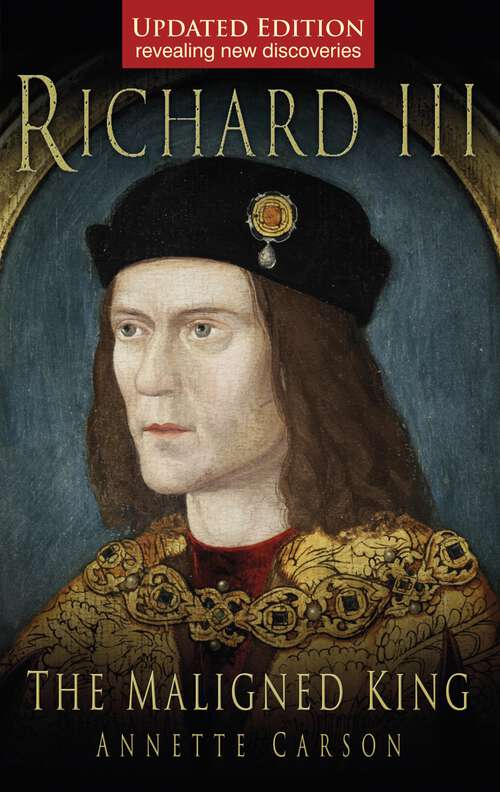 Book cover of Richard III: The Maligned King (History Press Ser.)