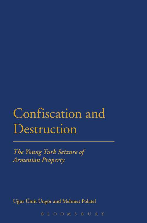 Book cover of Confiscation and Destruction: The Young Turk Seizure of Armenian Property