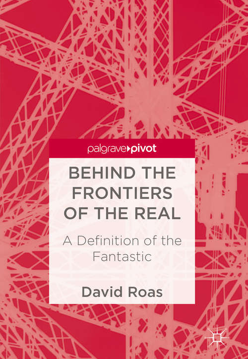 Book cover of Behind the Frontiers of the Real: A Definition of the Fantastic