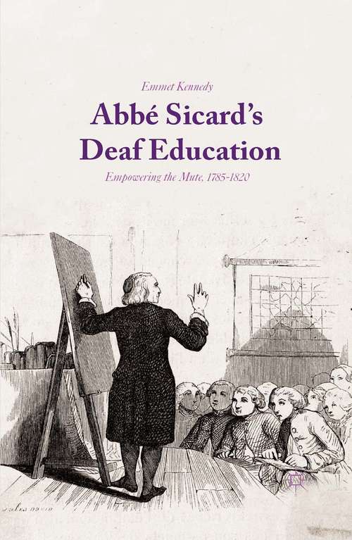 Book cover of Abbé Sicard's Deaf Education: Empowering the Mute, 1785-1820 (1st ed. 2015)