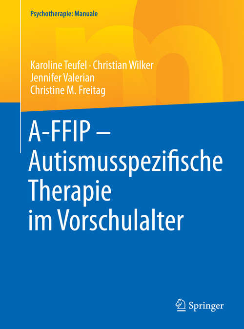 Book cover of A-FFIP - Autismusspezifische Therapie im Vorschulalter (1. Aufl. 2017) (Psychotherapie: Manuale)