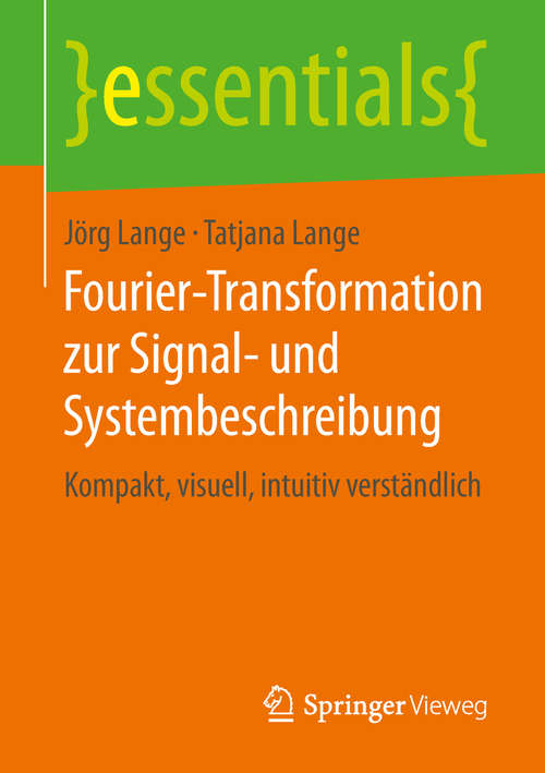Book cover of Fourier-Transformation zur Signal- und Systembeschreibung: Kompakt, visuell, intuitiv verständlich (1. Aufl. 2019) (essentials)