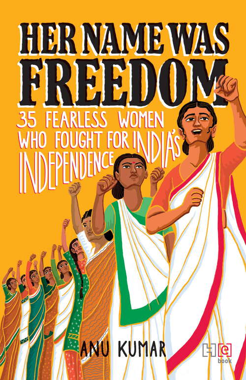 Book cover of Her Name Was Freedom: 35 Fearless Women Who Fought for India’s Independence
