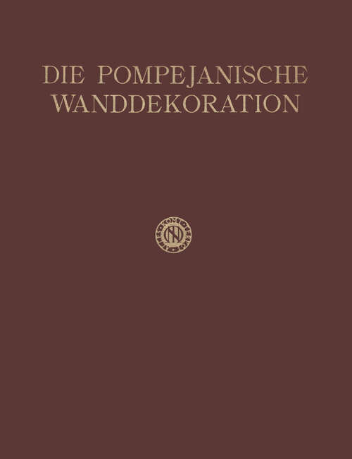 Book cover of Die Pompejanische Wanddekoration vom Zweiten bis Zum Vierten Stil: Zweiter Band Erster Teil Text (1960)