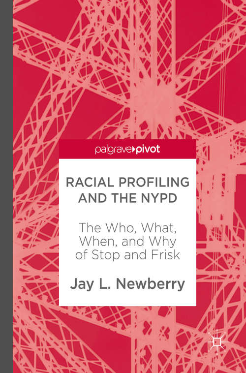 Book cover of Racial Profiling and the NYPD: The Who, What, When, and Why of Stop and Frisk