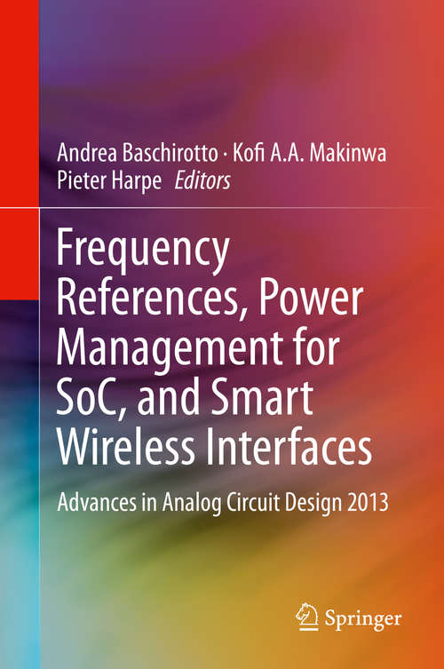 Book cover of Frequency References, Power Management for SoC, and Smart Wireless Interfaces: Advances in Analog Circuit Design 2013 (2014)
