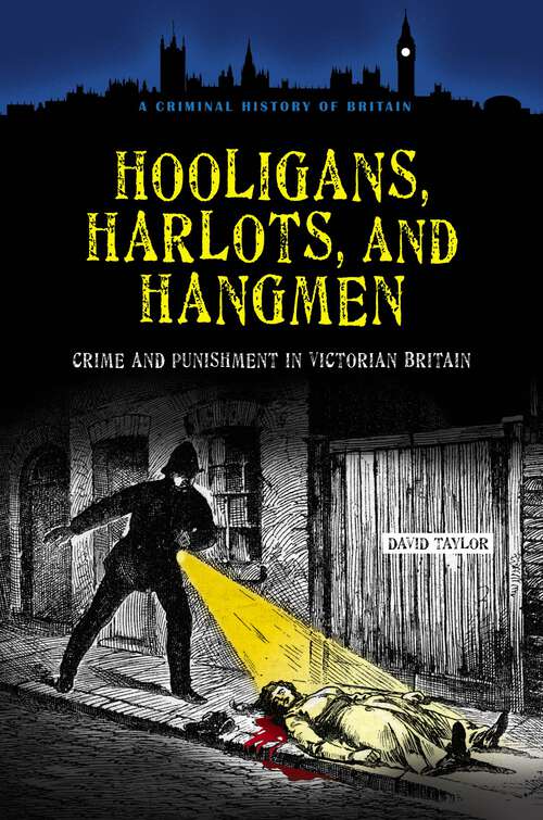 Book cover of Hooligans, Harlots, and Hangmen: Crime and Punishment in Victorian Britain (A Criminal History of Britain)