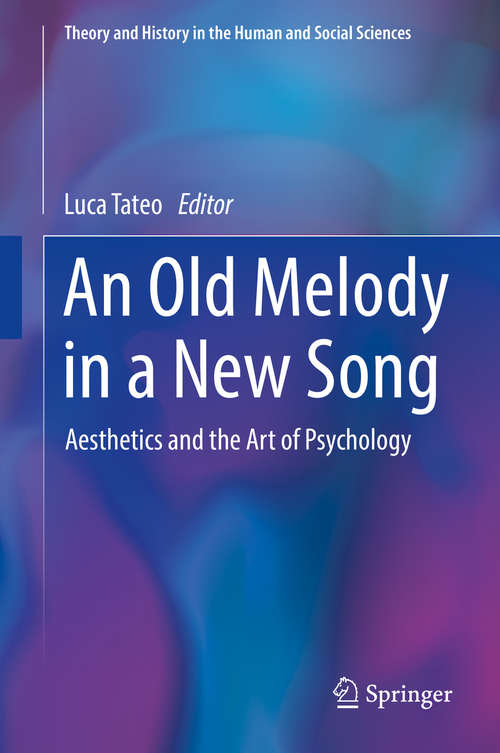 Book cover of An Old Melody in a New Song: Aesthetics and the Art of Psychology (1st ed. 2018) (Theory and History in the Human and Social Sciences)