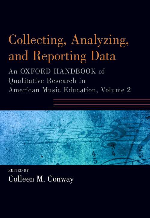 Book cover of Collecting, Analyzing and Reporting Data: An Oxford Handbook of Qualitative Research in American Music Education, Volume 2 (Oxford Handbooks)