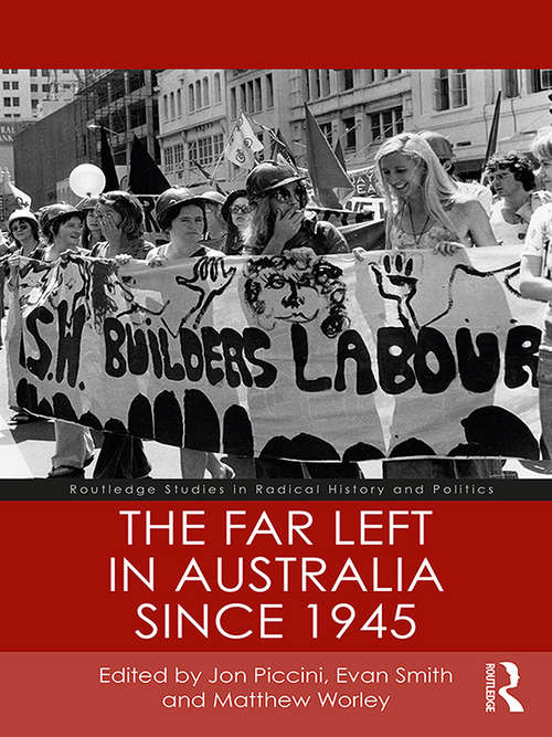Book cover of The Far Left in Australia since 1945 (Routledge Studies in Radical History and Politics)