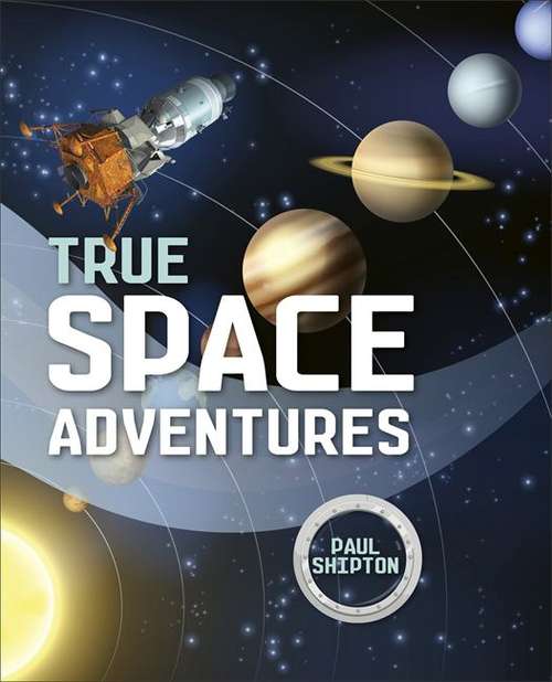 Book cover of Reading Planet KS2 - True Space Adventures - Level 1: Stars/Lime band (Rising Stars Reading Planet)