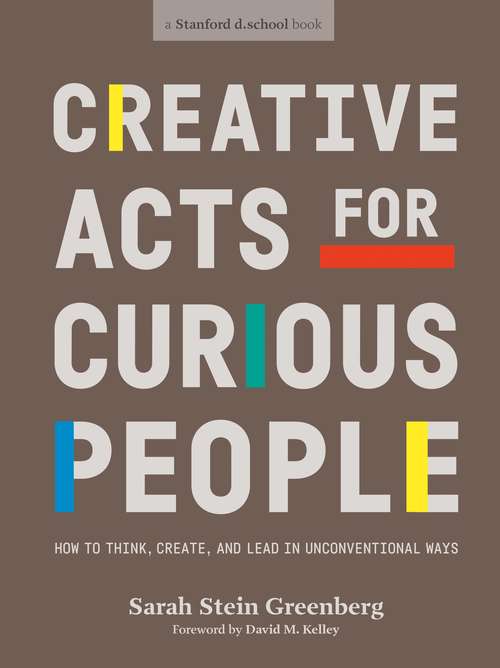 Book cover of Creative Acts For Curious People: How to Think, Create, and Lead in Unconventional Ways